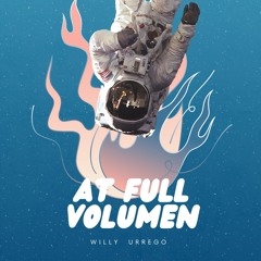 𝘼𝙏 𝙁𝙐𝙇𝙇 𝙑𝙊𝙇𝙐𝙈𝙀 (Willy Urrego)