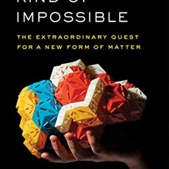 [Get] [PDF EBOOK EPUB KINDLE] The Second Kind of Impossible: The Extraordinary Quest for a New Form