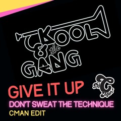 KOOL & THE GANG - GIVE IT UP (CMAN EDIT)  DON'T SWEAT THE TECHNIQUE SAMPLED