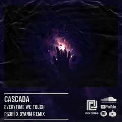 CASCADA - EVERYTIME WE TOUCH [ PIZUH X DYANN Remix ] [ Download Now = Buy ]