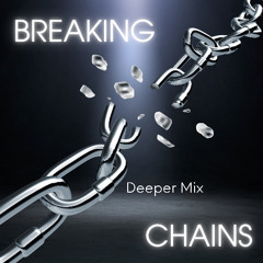 Breaking Chains - Deeper Mix