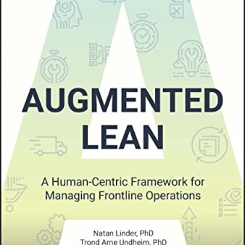 [FREE] KINDLE ✓ Augmented Lean: A Human-Centric Framework for Managing Frontline Oper
