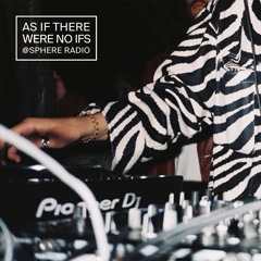 AS IF THERE WERE NO IFS @ Sphere Radio