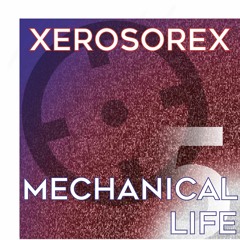 PREMIERE: Xerosorex - Mechanical Life [Dark Distorted Signals] 2020