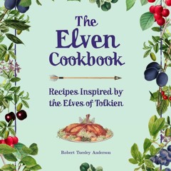get⚡[PDF]❤ The Elven Cookbook: Recipes Inspired by the Elves of Tolkien (Literary