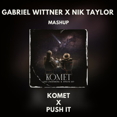 Komet X Push It (Gabriel Wittner & Nik Taylor Mashup)