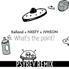 Kelland × NXSTY × JVHSON - What's the point (PSYREV REMIX)