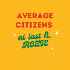 at last ft. ROZIE [ Average Citizens ]