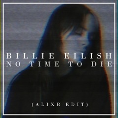 Billie Eilish - No Time To Die (Alixr Edit) - FREE DL