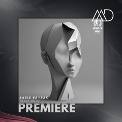 PREMIERE: Baris Bayrak - Focus On Me (Original Mix) [Signs Of Mind Records]