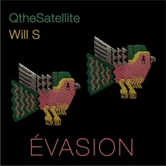 QtheSatellite & Will S present: Évasion