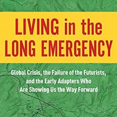 Get KINDLE PDF EBOOK EPUB Living in the Long Emergency: Global Crisis, the Failure of