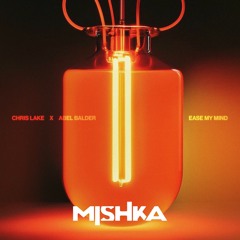 Chris Lake & Abdel Bader - Ease My Mind  (Mishka Remix)