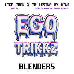 Like Iron x Im losing my mind - EGO BLENDERS