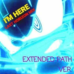 I'm Here (Last Horizon Mix) (Extended Path Ver.) (feat. Kellin of SWS and Merry of To Octavia)