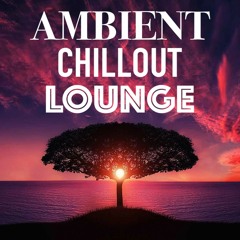 Chillout Lounge - Calm & Relaxing Background Music 2021