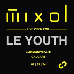 Le Youth - Mixol Opening Set - Live from Commonwealth Calgary 02/29/24