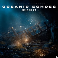 Rich Is The Sea - 06 - Oceanic Echoes