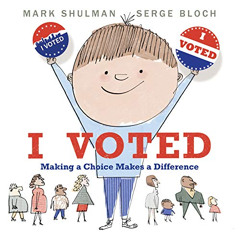 [Access] KINDLE ☑️ I Voted: Making a Choice Makes a Difference by  Mark Shulman &  Se