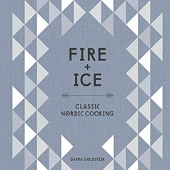 [ACCESS] [EBOOK EPUB KINDLE PDF] Fire and Ice: Classic Nordic Cooking [A Cookbook] by