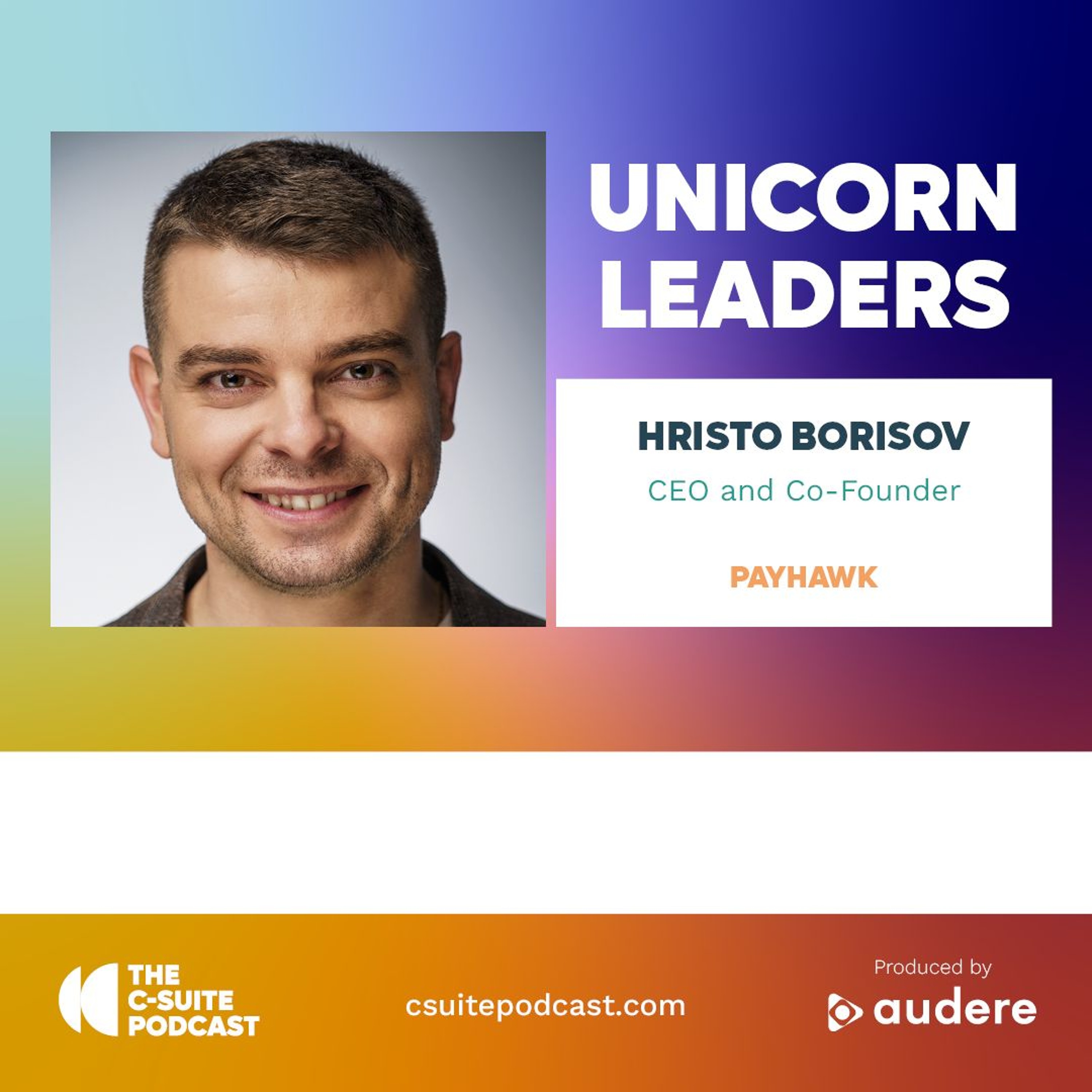 Show 218 - Unicorn Leaders - Hristo Borisov, CEO and Co-Founder, Payhawk