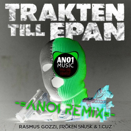 TRAKTEN TILL EPAN (feat. 1.Cuz & FRÖKEN SNUSK) [ANO1 REMiX]