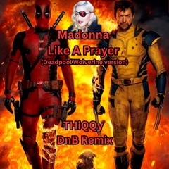 Madonna - Like a Prayer Deadpool Wolverine version (THiQQy DnB remix)