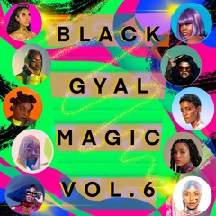 Black Gyal Magic:: Vol.6