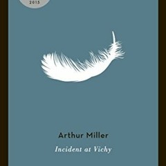 [GET] KINDLE PDF EBOOK EPUB Incident at Vichy: A Play by  Arthur Miller 📬
