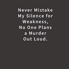 [Access] KINDLE PDF EBOOK EPUB Never mistake my silence for weakness, no one plans a