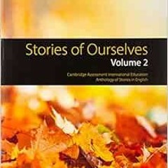 GET EPUB KINDLE PDF EBOOK Stories of Ourselves: Volume 2: Cambridge Assessment Intern