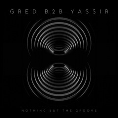 Nothing But The Groove - GRED X Yassir