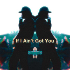 If I Ain’t Got You (feat. L.E.X)