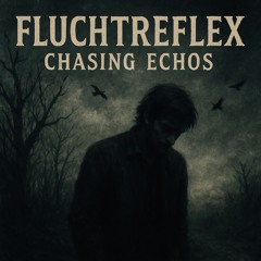 Fluchtreflex - Chasing Echos (Dark Folk Version)