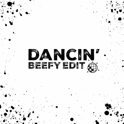 DANCIN' (BEEFY EDIT)