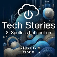 Tech Stories - ep 08 - Spotless but spot on