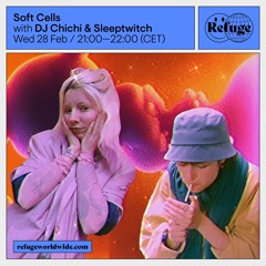 Soft Cells - DJ Chichi & Sleeptwitch - 28 Feb 2024