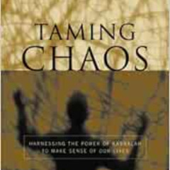 [Read] EPUB 📂 Taming Chaos: Harnessing the Power of Kabbalah to Make Sense of Our Li