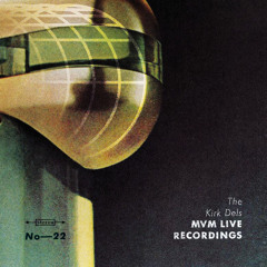 The Kirk Dels MVM Live Recordings #22