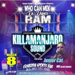 Killamanjaro (Jr Cat) 3/24 (Who Can Mek Di Dance Ram)