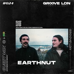 Groove LDN Guest Mix #024 - Earthnut