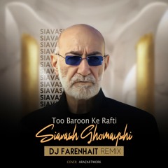 Siavash Ghomayshi - Too Baroon Ke Rafti (DJ Farenhait Remix)