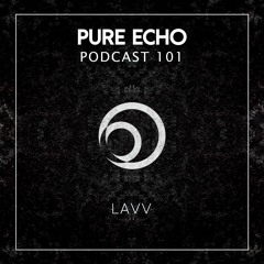 Pure Echo Podcast #101 - Lavv
