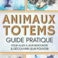 read book Animaux Totems : guide pratique pour aller ? leur rencontre et d?couvrir leur po