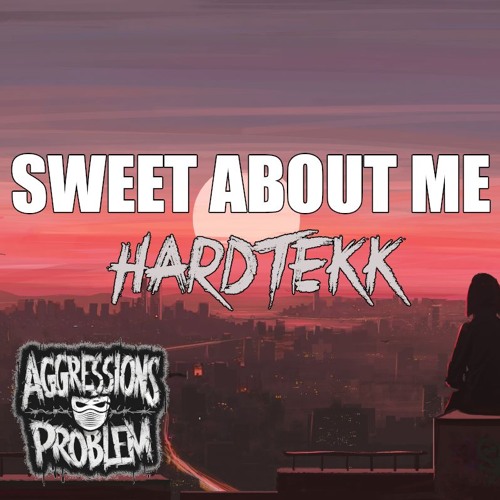 Sweet About Me - HARDTEKK - Aggressionsproblem