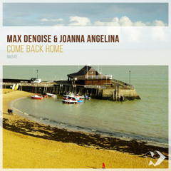 Max Denoise & Joanna Angelina - Come Back Home (Original Mix)