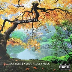 JUST MY LOVE & I (ft. GHos & Sweet Meek)