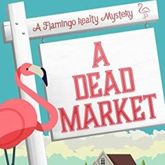 [Read] KINDLE 🖋️ A Dead Market (A Flamingo Realty Mystery Book 2) by  CeeCee James [