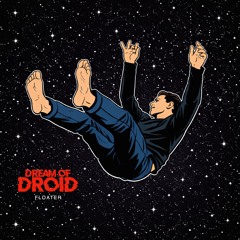 DREAM OF DROID — FLOATER