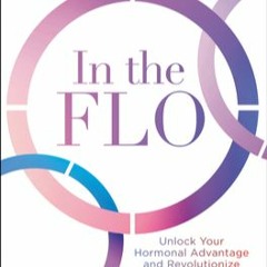 DOWNLOAD In the FLO: Unlock Your Hormonal Advantage and Revolutionize Your Life Alisa Vitti Pdf Down
